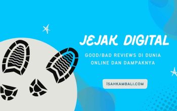 Jejak Digital – Good/bad reviews di dunia online dan dampaknya
