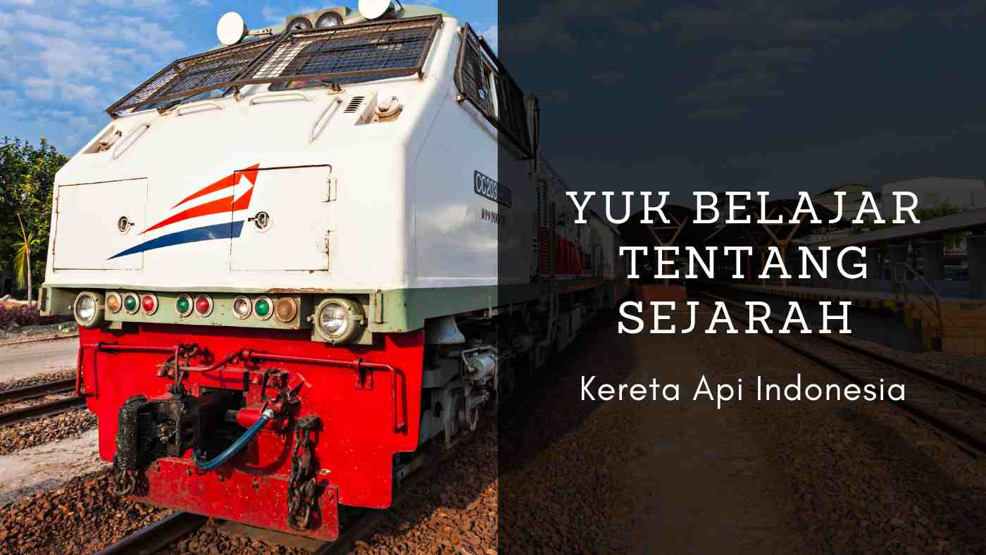 Yuk Belajar Tentang Sejarah Kereta Api Indonesia