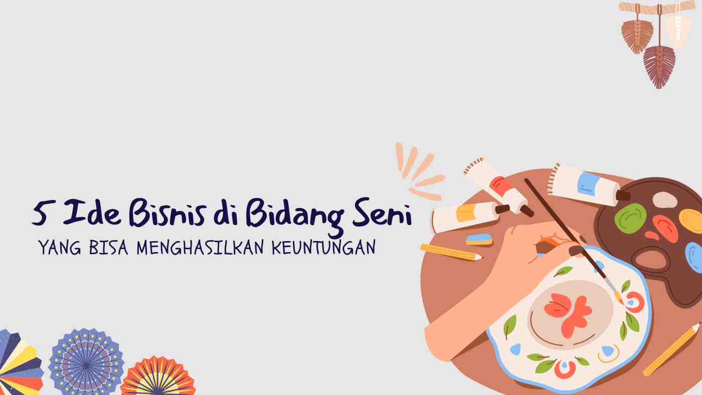 5 ide bisnis di bidang seni yang menghasilkan