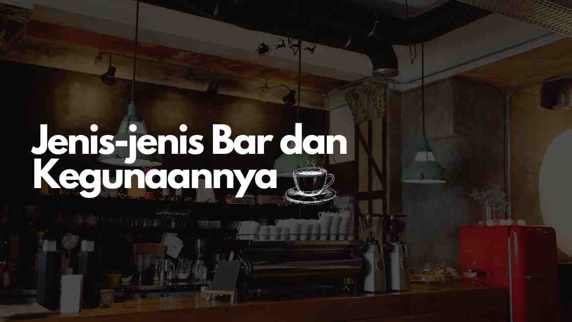 Jenis-jenis Bar dan Kegunaannya