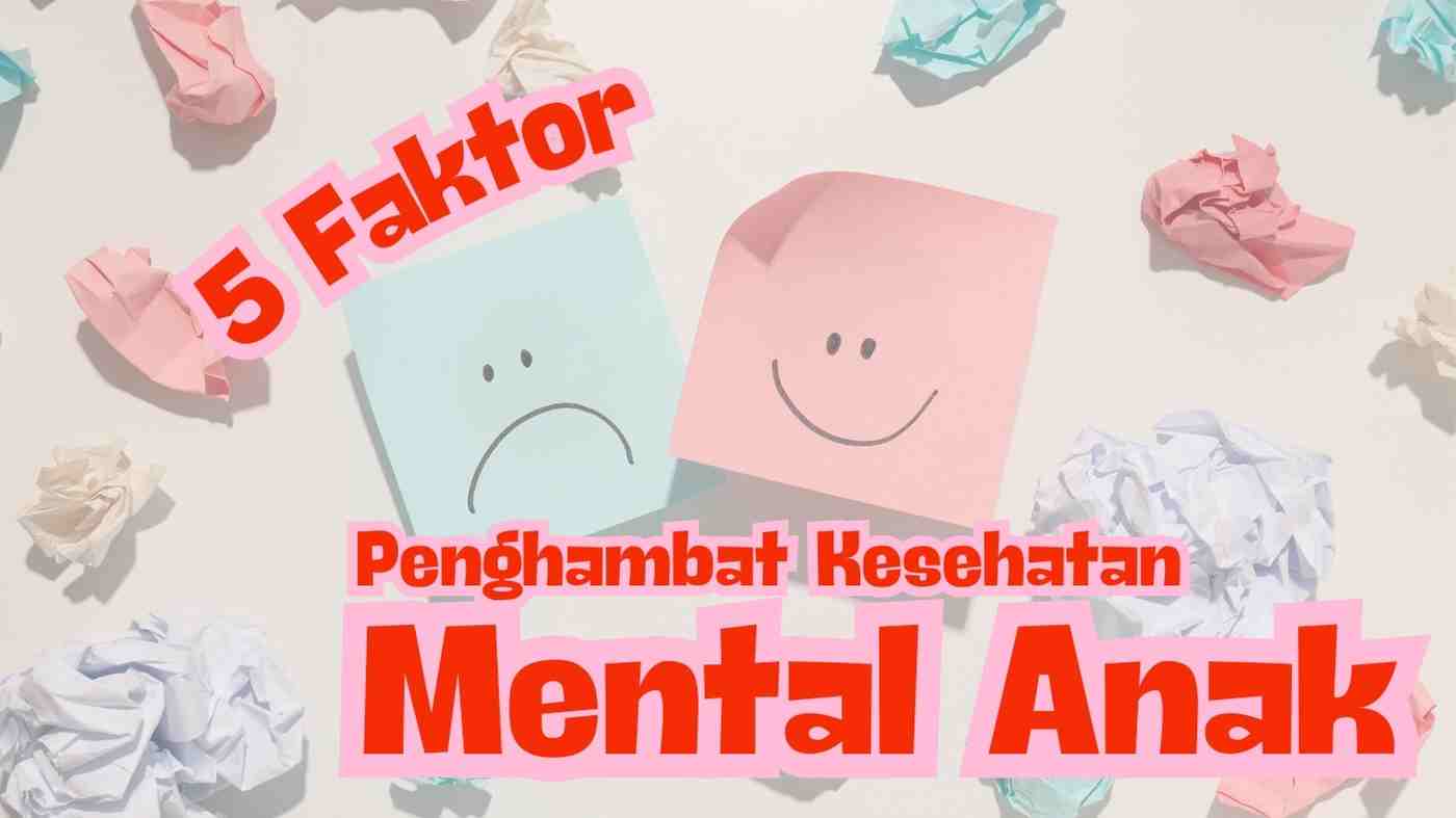 5 Faktor Penghambat Kesehatan Mental Anak