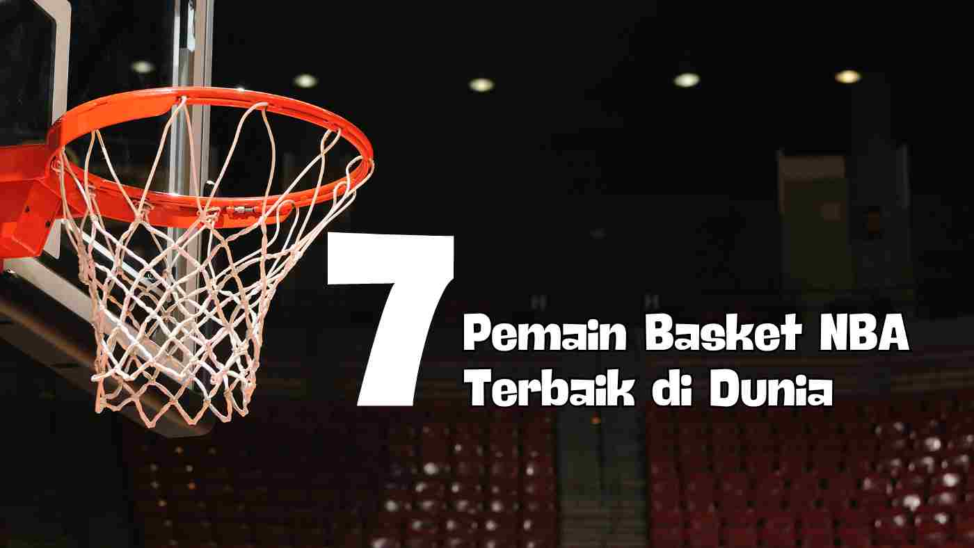 7 Pemain Basket NBA Terbaik di Dunia