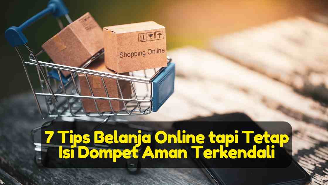 7 Tips Belanja Online tapi Tetap Isi Dompet Aman Terkendali