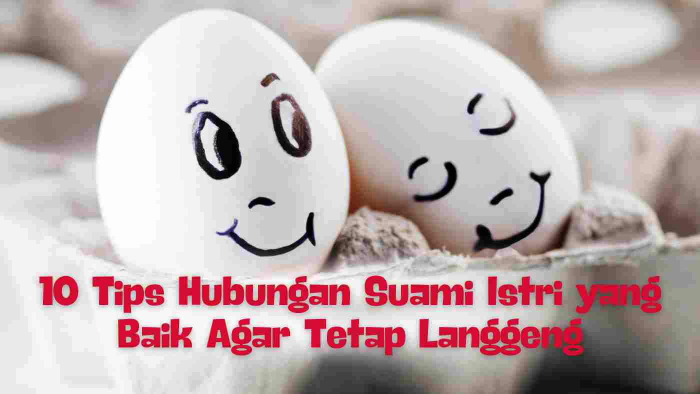 10 Tips Hubungan Suami Istri yang Baik Agar Tetap Langgeng